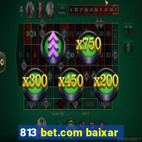 813 bet.com baixar